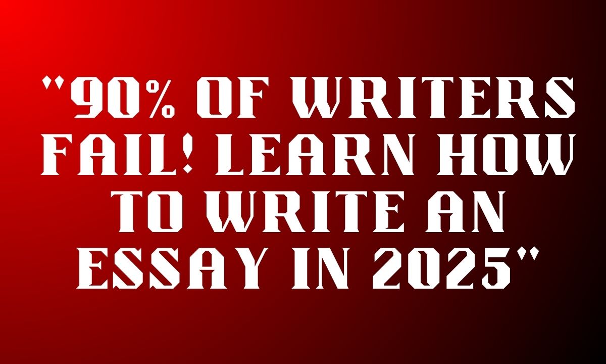 "90% of Writers Fail! Learn How to Write an Essay in 2025"